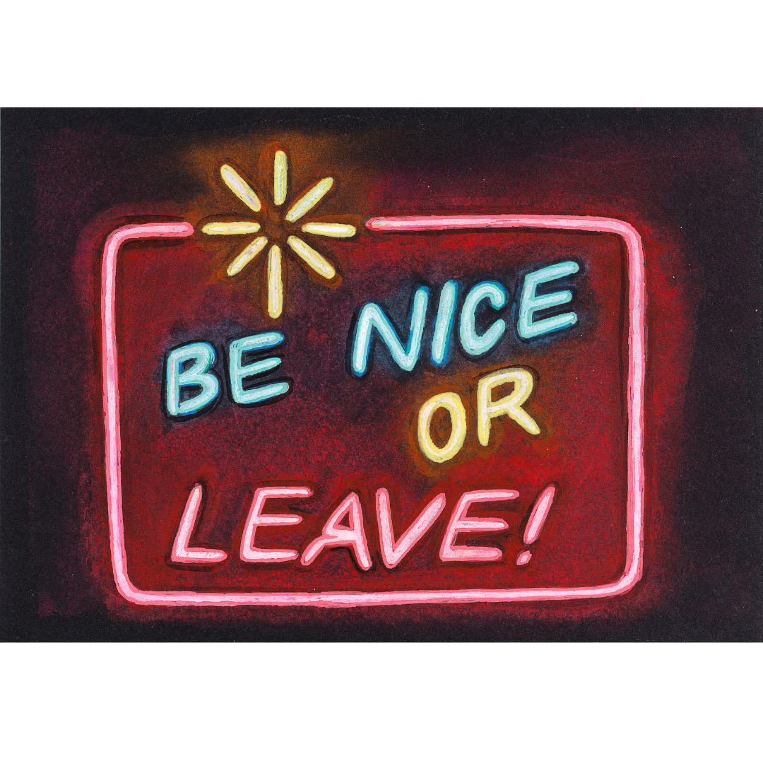 BE NICE OR LEAVE